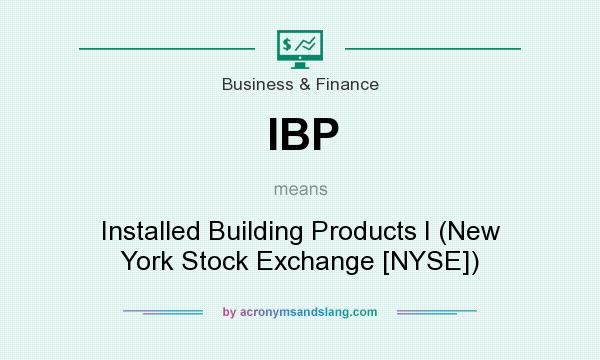 What does IBP mean? It stands for Installed Building Products I (New York Stock Exchange [NYSE])