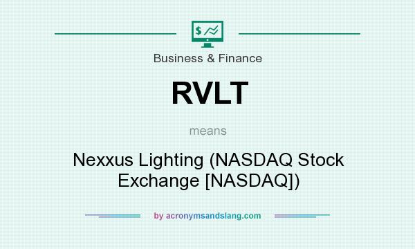 What does RVLT mean? It stands for Nexxus Lighting (NASDAQ Stock Exchange [NASDAQ])