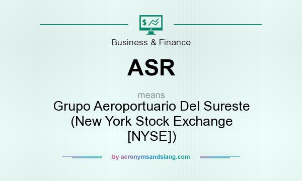 What does ASR mean? It stands for Grupo Aeroportuario Del Sureste (New York Stock Exchange [NYSE])