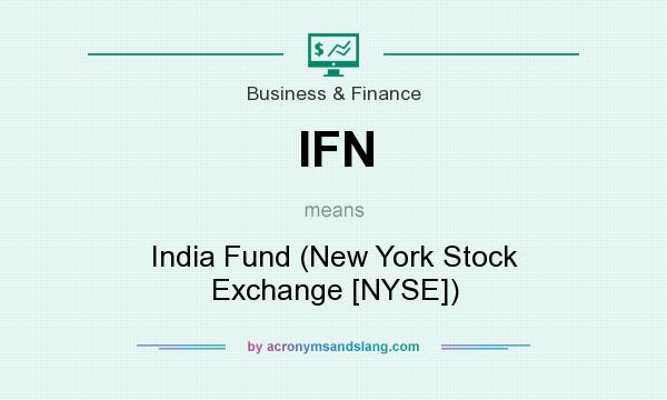 What does IFN mean? It stands for India Fund (New York Stock Exchange [NYSE])