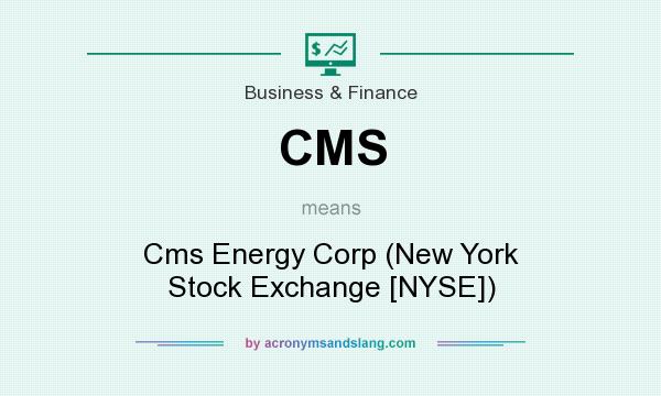 What does CMS mean? It stands for Cms Energy Corp (New York Stock Exchange [NYSE])