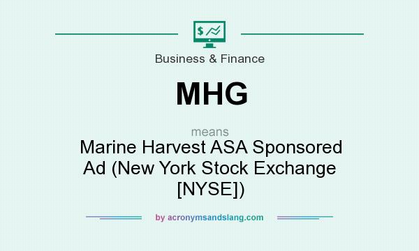 What does MHG mean? It stands for Marine Harvest ASA Sponsored Ad (New York Stock Exchange [NYSE])