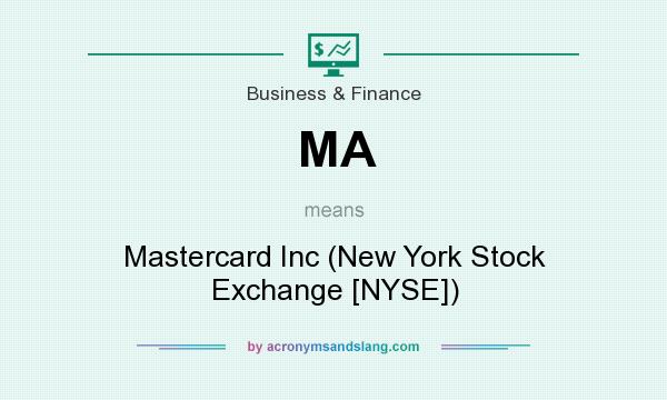 What does MA mean? It stands for Mastercard Inc (New York Stock Exchange [NYSE])