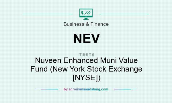 What does NEV mean? It stands for Nuveen Enhanced Muni Value Fund (New York Stock Exchange [NYSE])