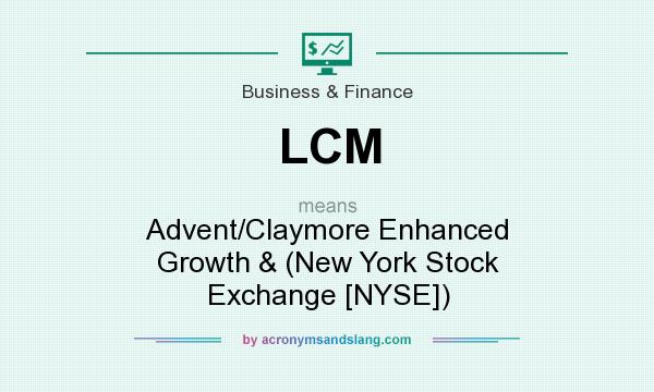 What does LCM mean? It stands for Advent/Claymore Enhanced Growth & (New York Stock Exchange [NYSE])