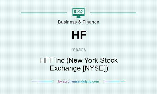 What does HF mean? It stands for HFF Inc (New York Stock Exchange [NYSE])