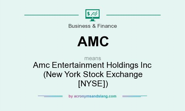 What does AMC mean? It stands for Amc Entertainment Holdings Inc (New York Stock Exchange [NYSE])