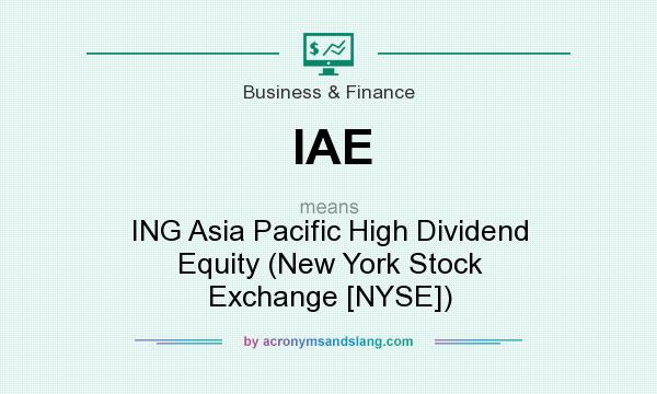 What does IAE mean? It stands for ING Asia Pacific High Dividend Equity (New York Stock Exchange [NYSE])
