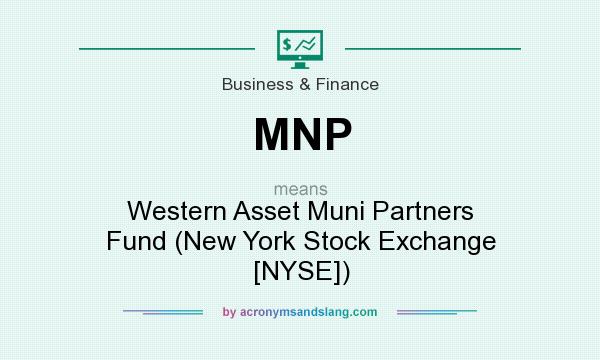 What does MNP mean? It stands for Western Asset Muni Partners Fund (New York Stock Exchange [NYSE])