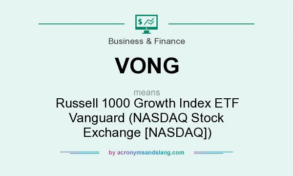 What does VONG mean? It stands for Russell 1000 Growth Index ETF Vanguard (NASDAQ Stock Exchange [NASDAQ])