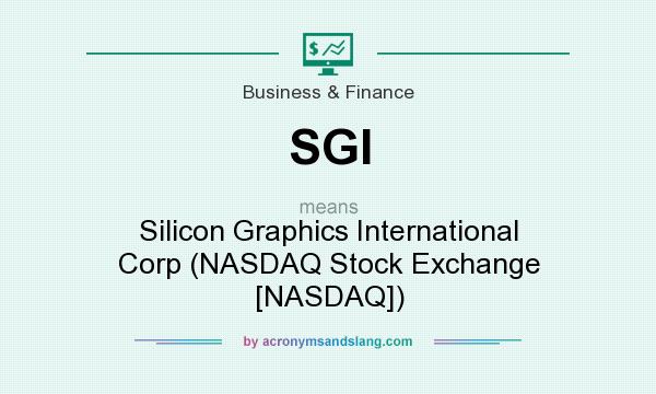 What does SGI mean? It stands for Silicon Graphics International Corp (NASDAQ Stock Exchange [NASDAQ])