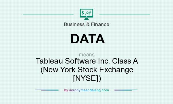 What does DATA mean? It stands for Tableau Software Inc. Class A (New York Stock Exchange [NYSE])