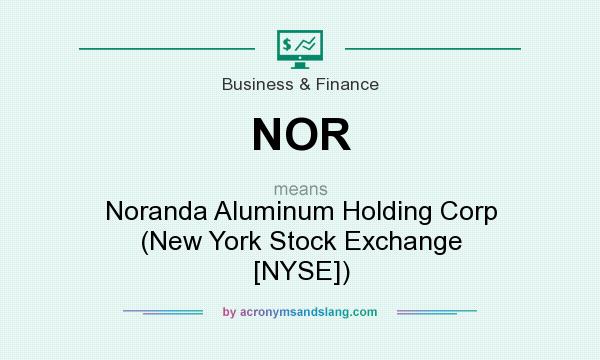 What does NOR mean? It stands for Noranda Aluminum Holding Corp (New York Stock Exchange [NYSE])
