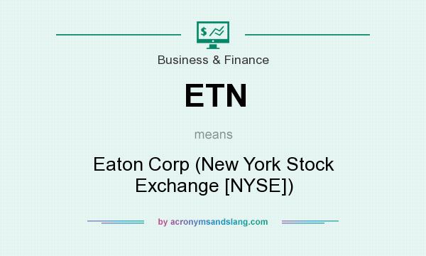 What does ETN mean? It stands for Eaton Corp (New York Stock Exchange [NYSE])