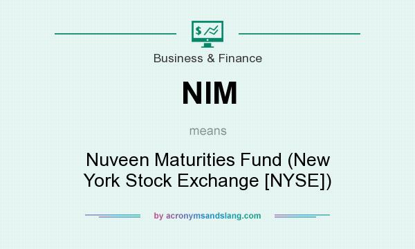 What does NIM mean? It stands for Nuveen Maturities Fund (New York Stock Exchange [NYSE])