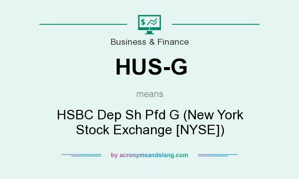 What does HUS-G mean? It stands for HSBC Dep Sh Pfd G (New York Stock Exchange [NYSE])