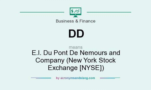 What does DD mean? It stands for E.I. Du Pont De Nemours and Company (New York Stock Exchange [NYSE])
