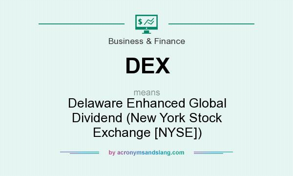What does DEX mean? It stands for Delaware Enhanced Global Dividend (New York Stock Exchange [NYSE])