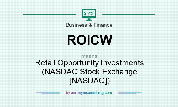 What does ROICW mean? It stands for Retail Opportunity Investments (NASDAQ Stock Exchange [NASDAQ])
