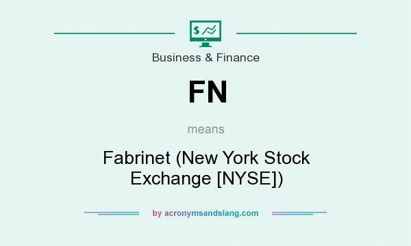 What does FN mean? It stands for Fabrinet (New York Stock Exchange [NYSE])