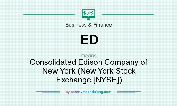 What does ED mean? It stands for Consolidated Edison Company of New York (New York Stock Exchange [NYSE])