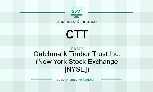 What does CTT mean? It stands for Catchmark Timber Trust Inc. (New York Stock Exchange [NYSE])