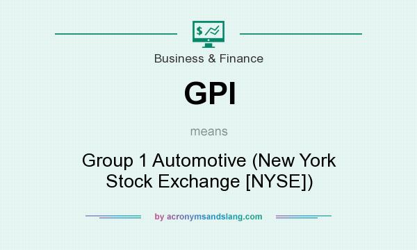 What does GPI mean? It stands for Group 1 Automotive (New York Stock Exchange [NYSE])