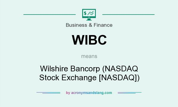 What does WIBC mean? It stands for Wilshire Bancorp (NASDAQ Stock Exchange [NASDAQ])