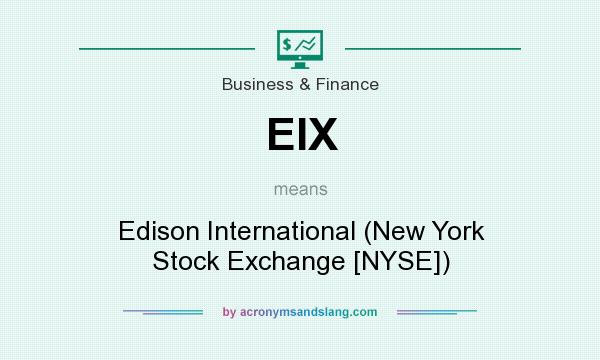 What does EIX mean? It stands for Edison International (New York Stock Exchange [NYSE])