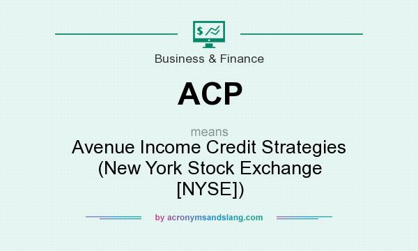 What does ACP mean? It stands for Avenue Income Credit Strategies (New York Stock Exchange [NYSE])