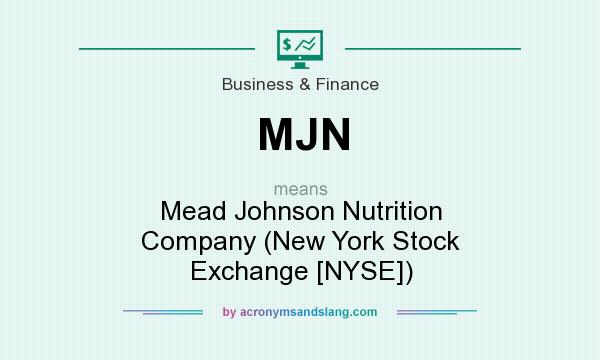 What does MJN mean? It stands for Mead Johnson Nutrition Company (New York Stock Exchange [NYSE])