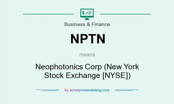 What does NPTN mean? It stands for Neophotonics Corp (New York Stock Exchange [NYSE])