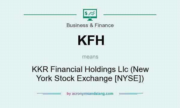 What does KFH mean? It stands for KKR Financial Holdings Llc (New York Stock Exchange [NYSE])