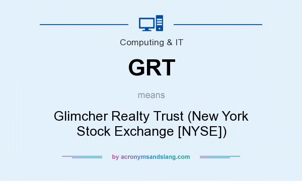 What does GRT mean? It stands for Glimcher Realty Trust (New York Stock Exchange [NYSE])