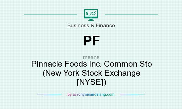 What does PF mean? It stands for Pinnacle Foods Inc. Common Sto (New York Stock Exchange [NYSE])