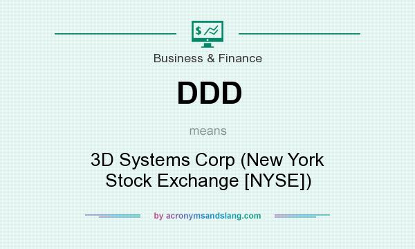 What does DDD mean? It stands for 3D Systems Corp (New York Stock Exchange [NYSE])