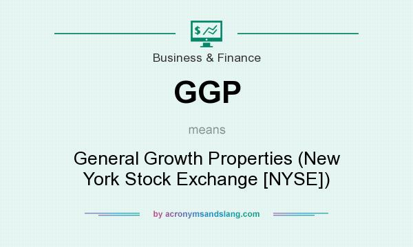 What does GGP mean? It stands for General Growth Properties (New York Stock Exchange [NYSE])