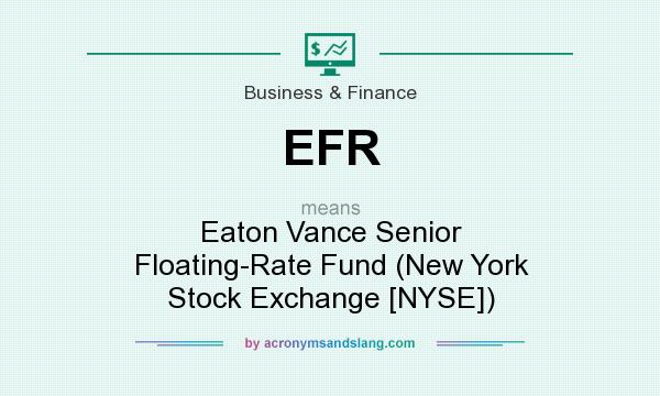 What does EFR mean? It stands for Eaton Vance Senior Floating-Rate Fund (New York Stock Exchange [NYSE])