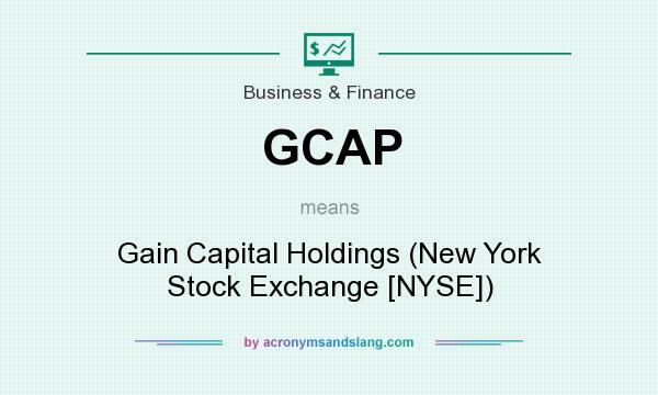 What does GCAP mean? It stands for Gain Capital Holdings (New York Stock Exchange [NYSE])
