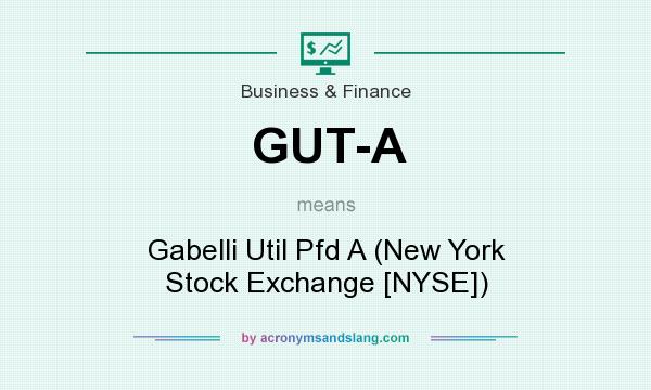 What does GUT-A mean? It stands for Gabelli Util Pfd A (New York Stock Exchange [NYSE])