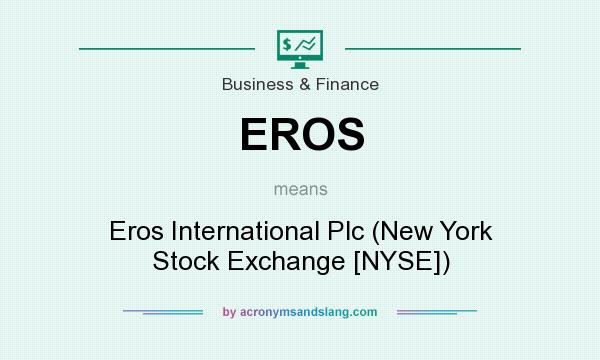 What does EROS mean? It stands for Eros International Plc (New York Stock Exchange [NYSE])
