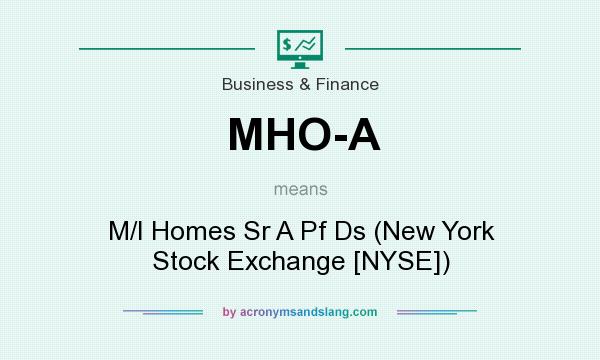 What does MHO-A mean? It stands for M/I Homes Sr A Pf Ds (New York Stock Exchange [NYSE])