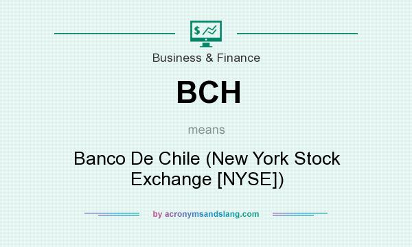 What does BCH mean? It stands for Banco De Chile (New York Stock Exchange [NYSE])