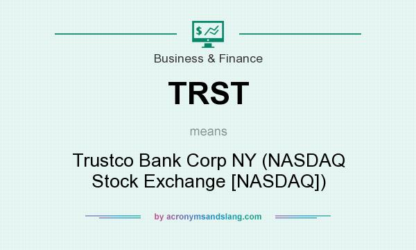 What does TRST mean? It stands for Trustco Bank Corp NY (NASDAQ Stock Exchange [NASDAQ])