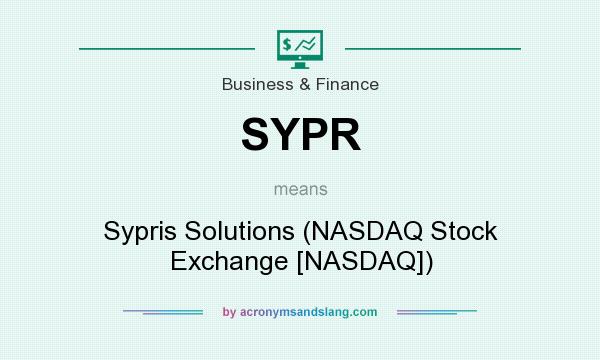 What does SYPR mean? It stands for Sypris Solutions (NASDAQ Stock Exchange [NASDAQ])