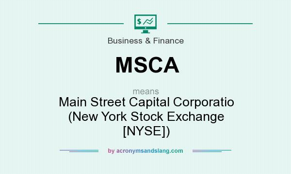 What does MSCA mean? It stands for Main Street Capital Corporatio (New York Stock Exchange [NYSE])