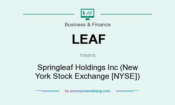 What does LEAF mean? It stands for Springleaf Holdings Inc (New York Stock Exchange [NYSE])