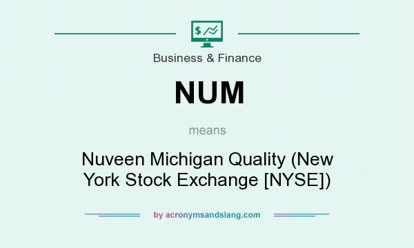 What does NUM mean? It stands for Nuveen Michigan Quality (New York Stock Exchange [NYSE])