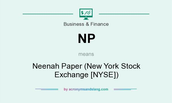 What does NP mean? It stands for Neenah Paper (New York Stock Exchange [NYSE])