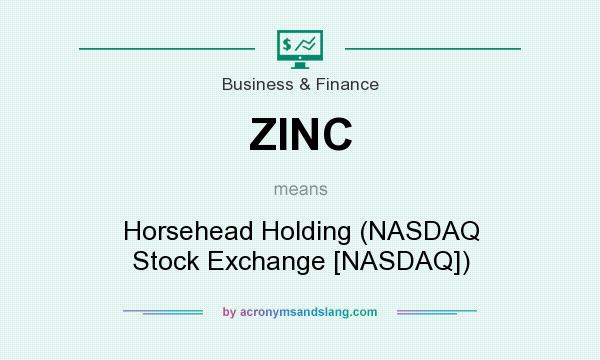 What does ZINC mean? It stands for Horsehead Holding (NASDAQ Stock Exchange [NASDAQ])